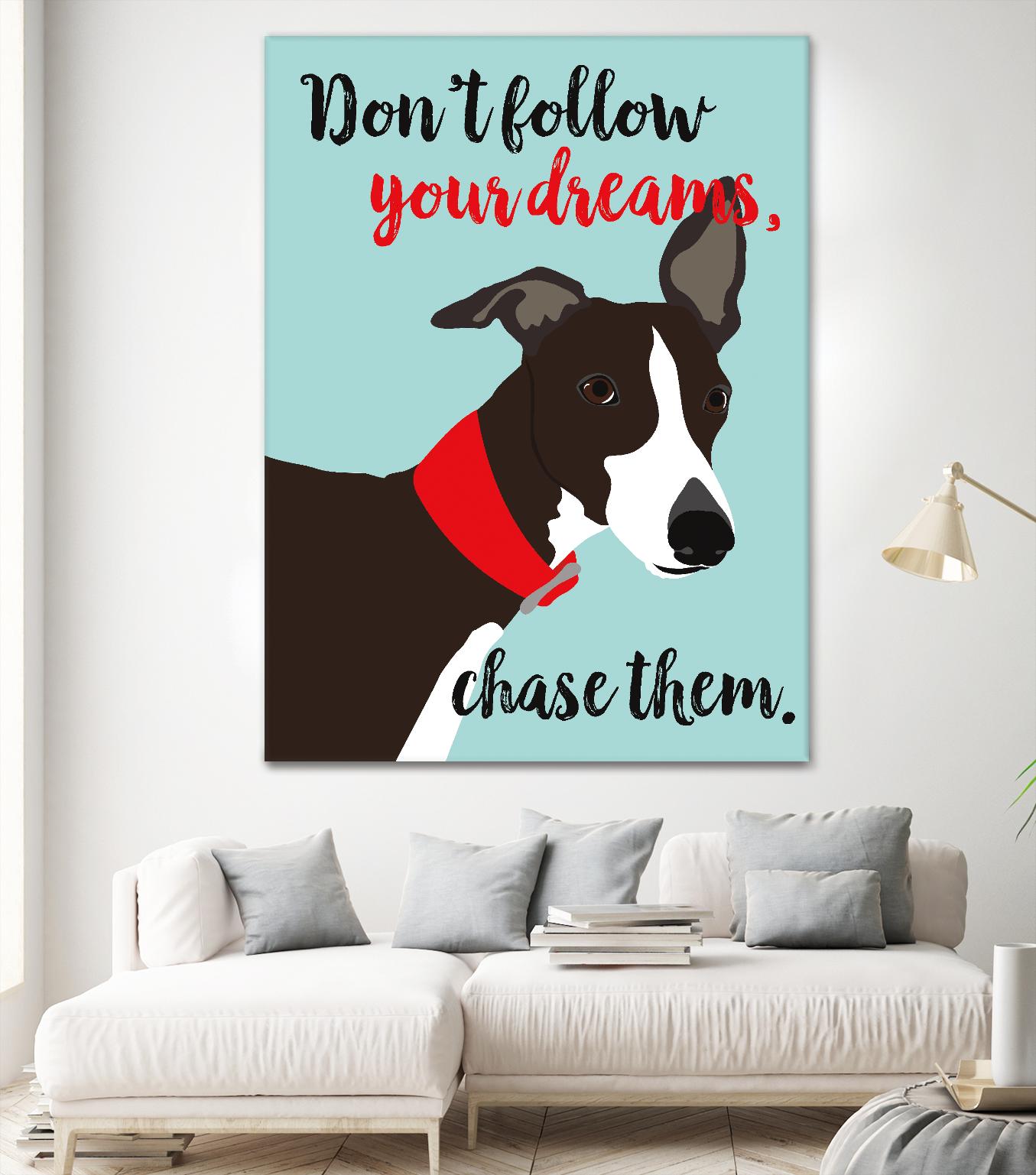 Don’t Follow Your Dreams, Chase Them by Ginger Oliphant on GIANT ART - multicolor animals; inspirational