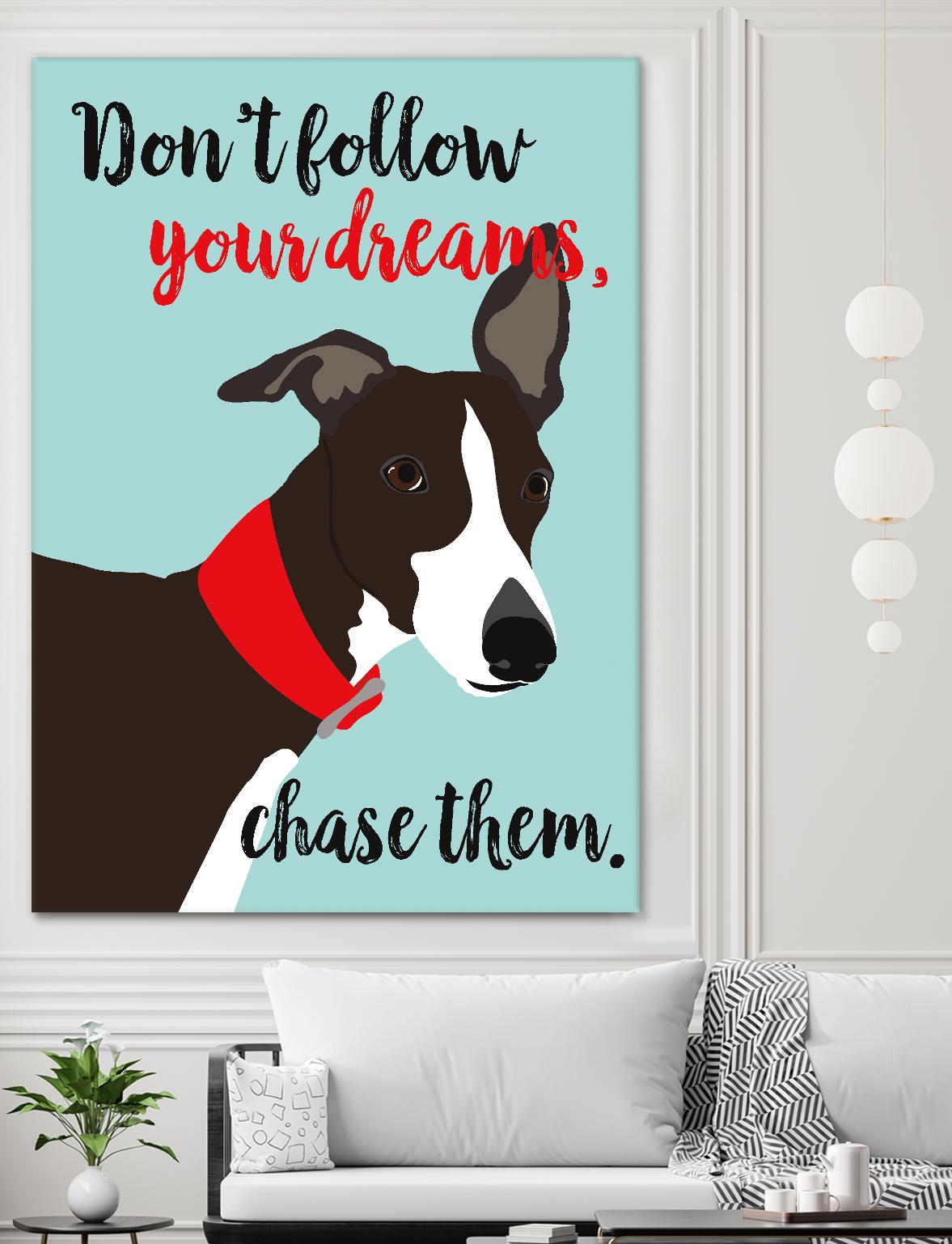 Don’t Follow Your Dreams, Chase Them by Ginger Oliphant on GIANT ART - multicolor animals; inspirational