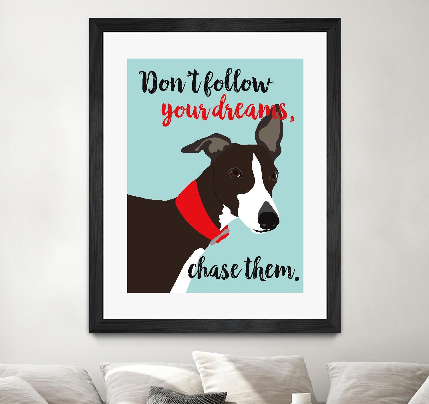 Don’t Follow Your Dreams, Chase Them by Ginger Oliphant on GIANT ART - multicolor animals; inspirational