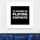 I'd rather be playing Fortnite by Cattoc C on GIANT ART - blue typography