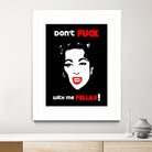 Mommie Dearest | Don't Fuck with me Fellas | Pop Art by William Cuccio on GIANT ART - black digital painting