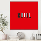 CHILL by Mike Tyau on GIANT ART - white typography