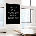 TODAY IS A Good Day FOR A GOOD DAY by SILVIA WISCHEROPP on GIANT ART - black typography