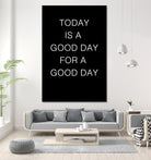 TODAY IS A Good Day FOR A GOOD DAY by SILVIA WISCHEROPP on GIANT ART - black typography