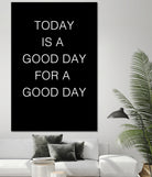 TODAY IS A Good Day FOR A GOOD DAY by SILVIA WISCHEROPP on GIANT ART - black typography