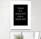 TODAY IS A Good Day FOR A GOOD DAY by SILVIA WISCHEROPP on GIANT ART - black typography