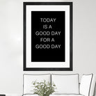 TODAY IS A Good Day FOR A GOOD DAY by SILVIA WISCHEROPP on GIANT ART - black typography