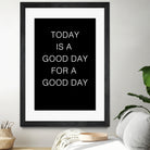 TODAY IS A Good Day FOR A GOOD DAY by SILVIA WISCHEROPP on GIANT ART - black typography