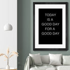 TODAY IS A Good Day FOR A GOOD DAY by SILVIA WISCHEROPP on GIANT ART - black typography