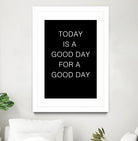 TODAY IS A Good Day FOR A GOOD DAY by SILVIA WISCHEROPP on GIANT ART - black typography