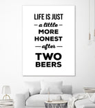 Life is just a little more honest  after two beers by Mustafa Ozeren on GIANT ART - white typography