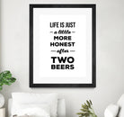 Life is just a little more honest  after two beers by Mustafa Ozeren on GIANT ART - white typography