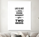 Life is just a little more honest  after two beers by Mustafa Ozeren on GIANT ART - white typography