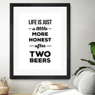 Life is just a little more honest  after two beers by Mustafa Ozeren on GIANT ART - white typography