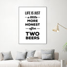 Life is just a little more honest  after two beers by Mustafa Ozeren on GIANT ART - white typography