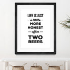 Life is just a little more honest  after two beers by Mustafa Ozeren on GIANT ART - white typography