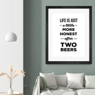 Life is just a little more honest  after two beers by Mustafa Ozeren on GIANT ART - white typography