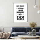 Life is just a little more honest  after two beers by Mustafa Ozeren on GIANT ART - white typography