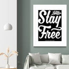 Stay Free (II) by The Infinite Spark of Being Keith Welsh on GIANT ART - black typography