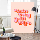 You're doing great Bitch (pink and red) by Amarinder Saggu on GIANT ART - pink typography