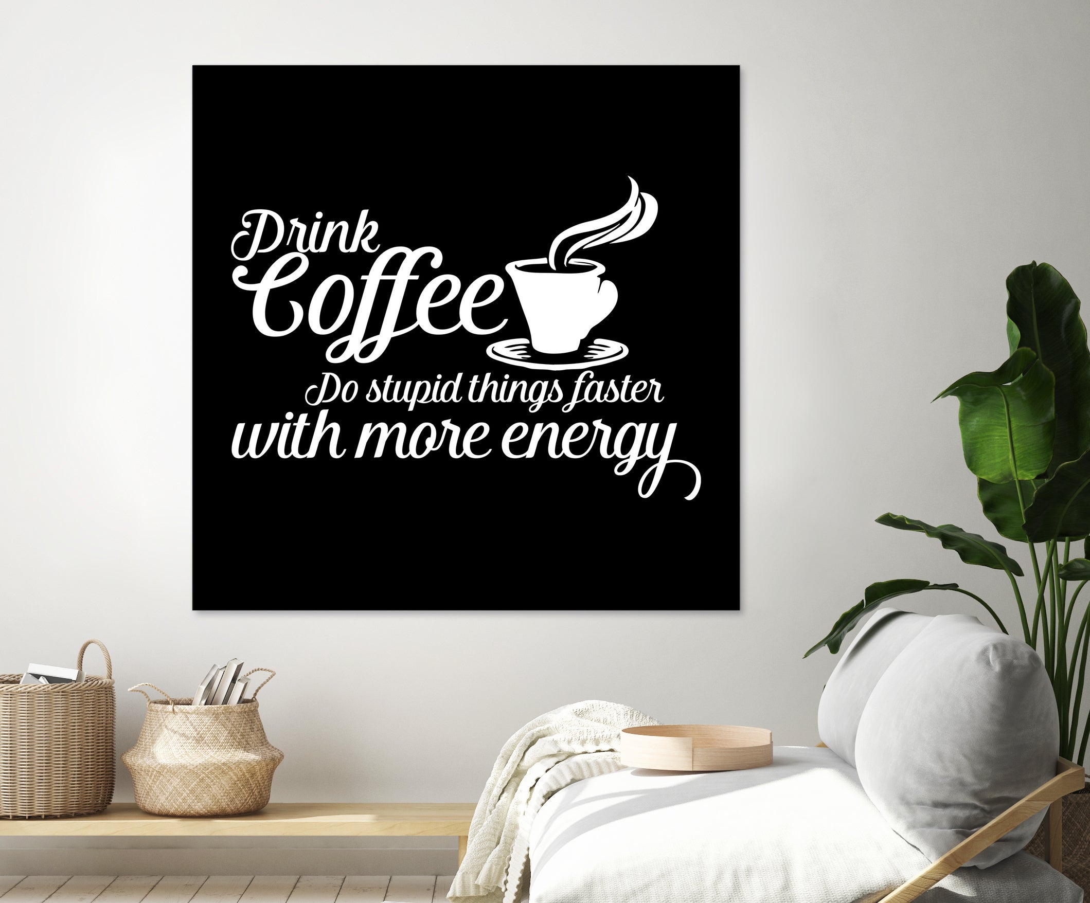 Drink coffee Do stupid things faster with more energy by fred bahurlet on GIANT ART - black typography