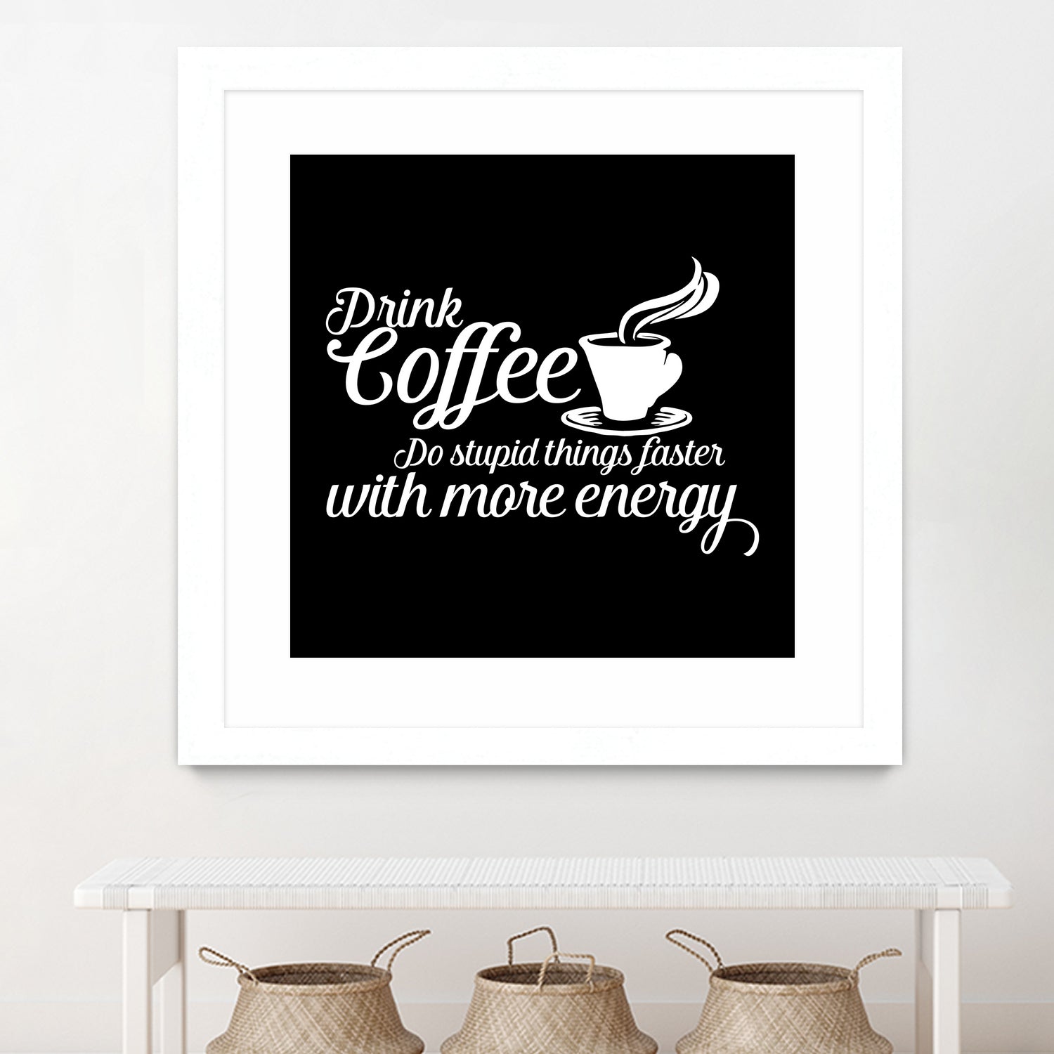 Drink coffee Do stupid things faster with more energy by fred bahurlet on GIANT ART - black typography