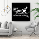 Drink coffee Do stupid things faster with more energy by fred bahurlet on GIANT ART - black typography