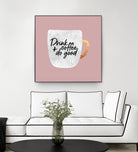 Drink coffee and do good 2 by Elisabeth Fredriksson on GIANT ART - pink digital painting