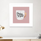 Drink coffee and do good 2 by Elisabeth Fredriksson on GIANT ART - pink digital painting