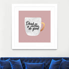 Drink coffee and do good 2 by Elisabeth Fredriksson on GIANT ART - pink digital painting