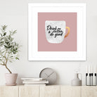 Drink coffee and do good 2 by Elisabeth Fredriksson on GIANT ART - pink digital painting