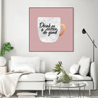 Drink coffee and do good 2 by Elisabeth Fredriksson on GIANT ART - pink digital painting