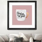 Drink coffee and do good 2 by Elisabeth Fredriksson on GIANT ART - pink digital painting