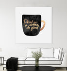 Drink Coffee And Do Good 1 by Elisabeth Fredriksson on GIANT ART - black digital painting