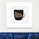 Drink Coffee And Do Good 1 by Elisabeth Fredriksson on GIANT ART - black digital painting