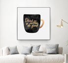 Drink Coffee And Do Good 1 by Elisabeth Fredriksson on GIANT ART - black digital painting