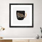 Drink Coffee And Do Good 1 by Elisabeth Fredriksson on GIANT ART - black digital painting