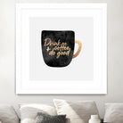 Drink Coffee And Do Good 1 by Elisabeth Fredriksson on GIANT ART - black digital painting